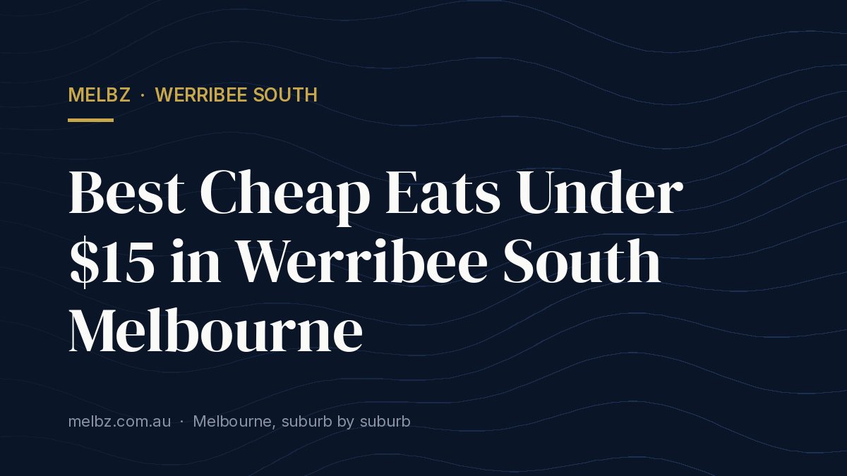 Title card: Best Cheap Eats Under $15 in Werribee South Melbourne