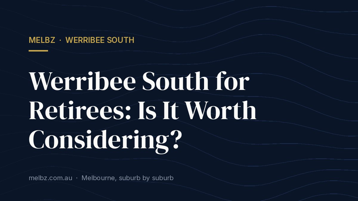 Title card: Werribee South for Retirees: Is It Worth Considering?