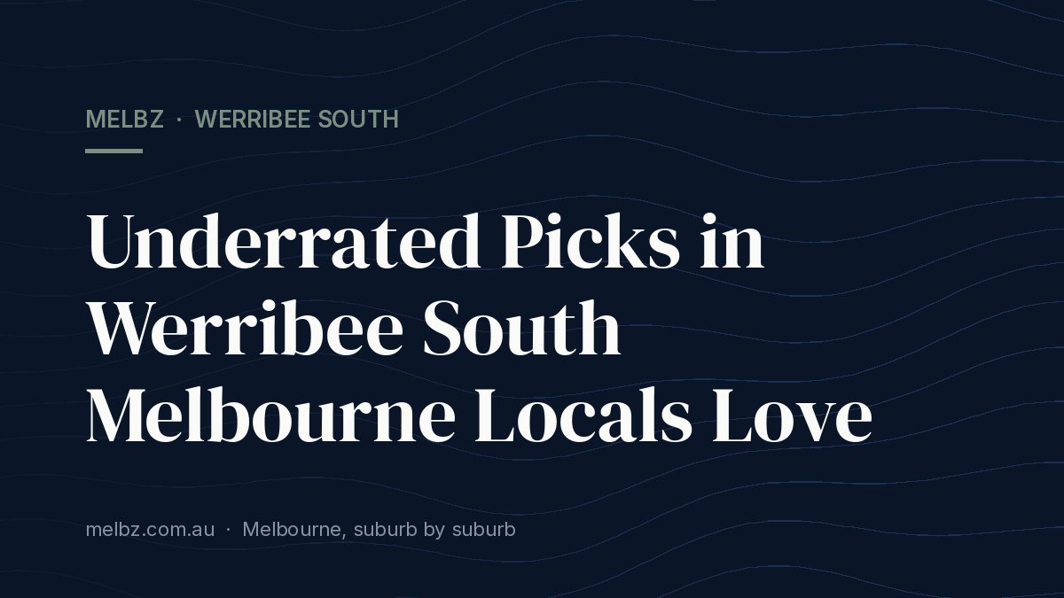 Title card: Underrated Picks in Werribee South Melbourne Locals Love