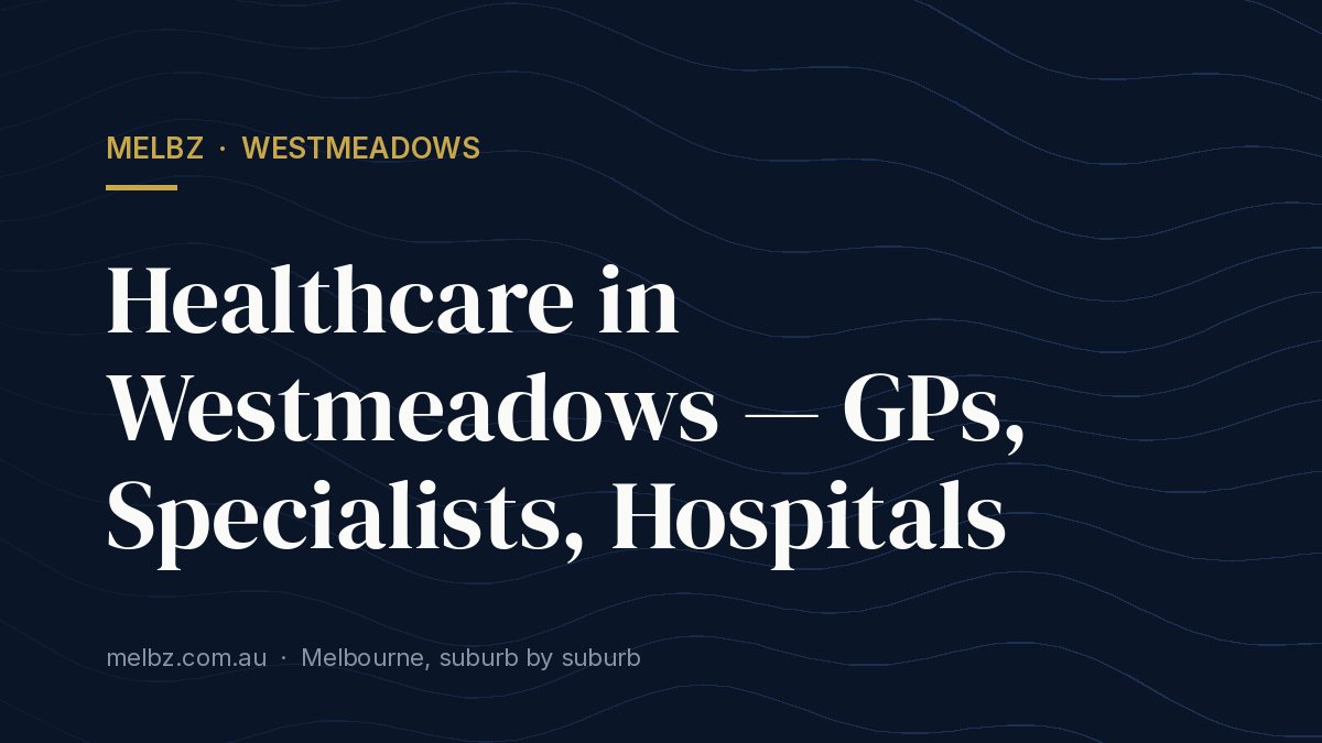 Title card: Healthcare in Westmeadows — GPs, Specialists, Hospitals