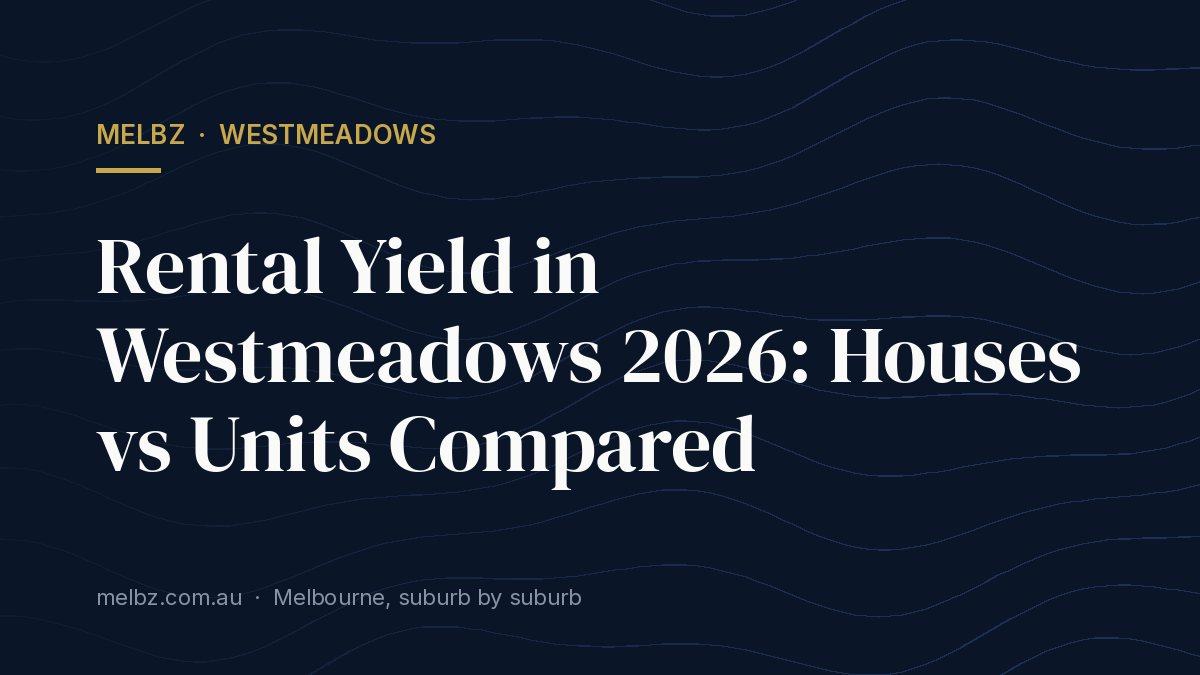 Title card: Rental Yield in Westmeadows 2026: Houses vs Units Compared