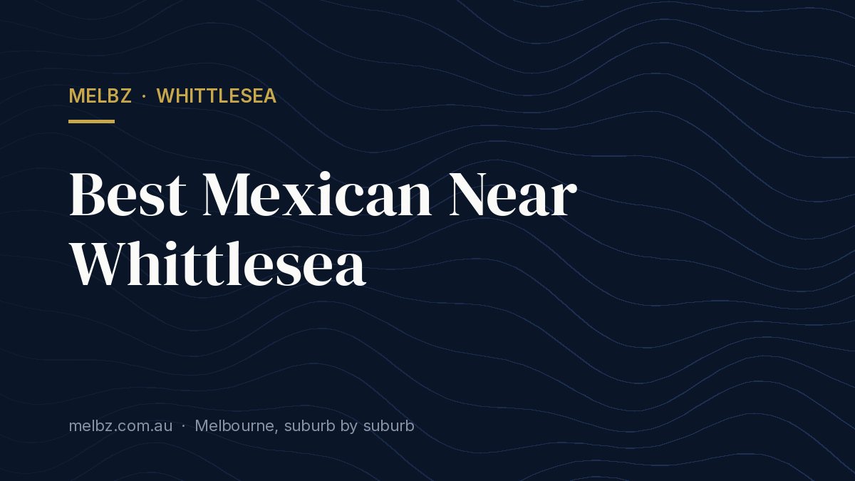 Title card: Best Mexican Near Whittlesea