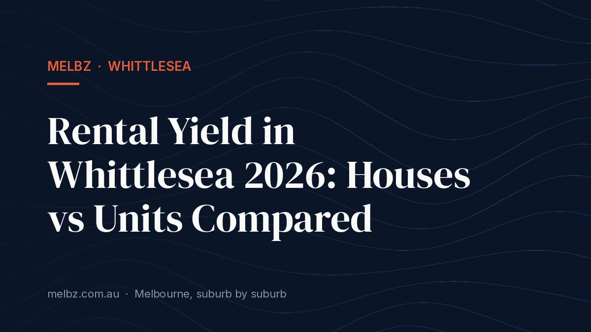 Title card: Rental Yield in Whittlesea 2026: Houses vs Units Compared
