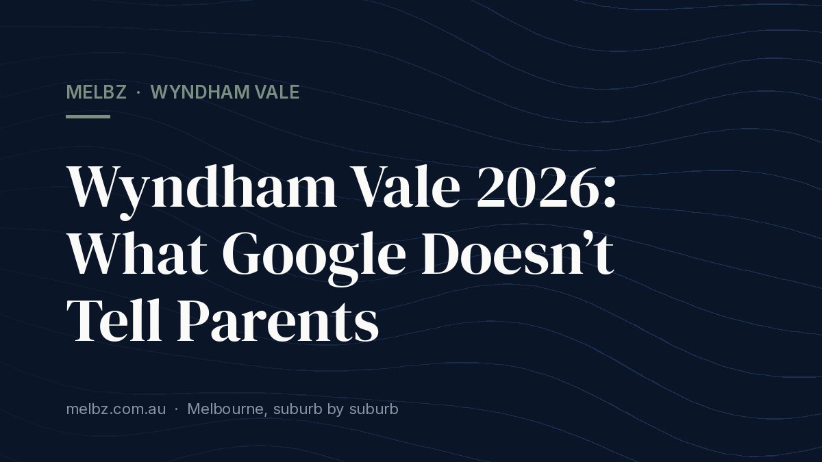 Title card: Wyndham Vale 2026: What Google Doesn’t Tell Parents