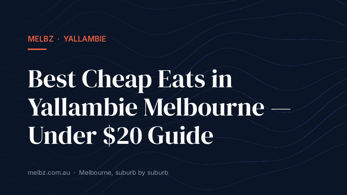 Title card: Best Cheap Eats in Yallambie Melbourne — Under $20 Guide