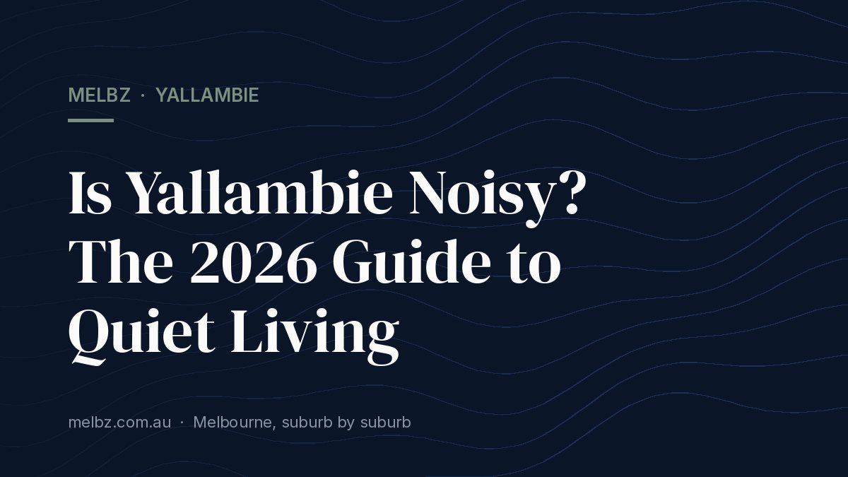 Title card: Is Yallambie Noisy? The 2026 Guide to Quiet Living