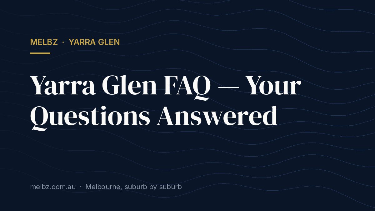 Yarra Glen FAQ — Your Questions Answered